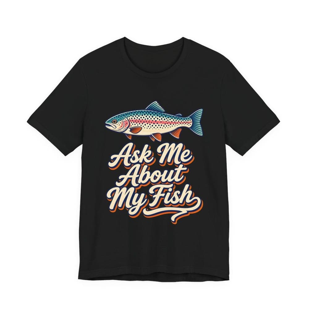 Ask Me About My Fish Rainbow Trout Tee in Black