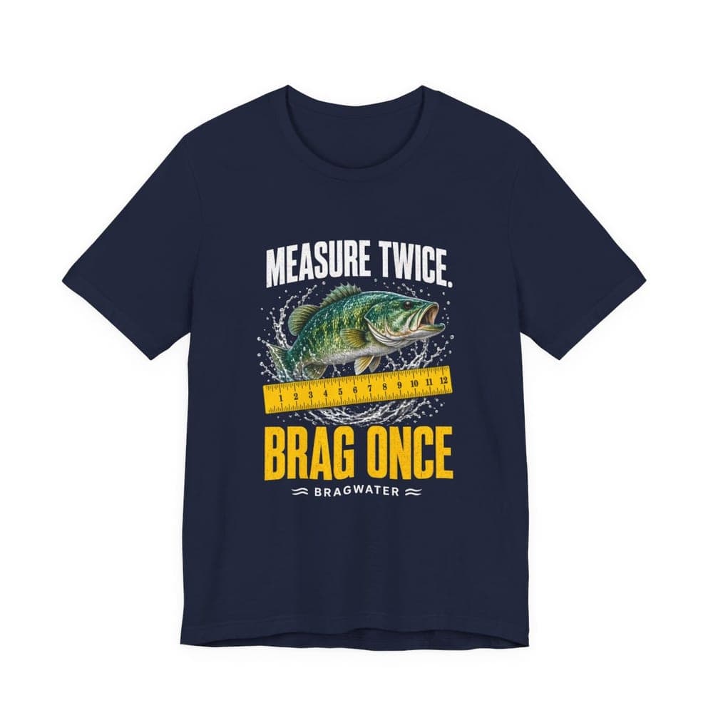 Measure Twice. Brag Once. fishing t-shirt in navy